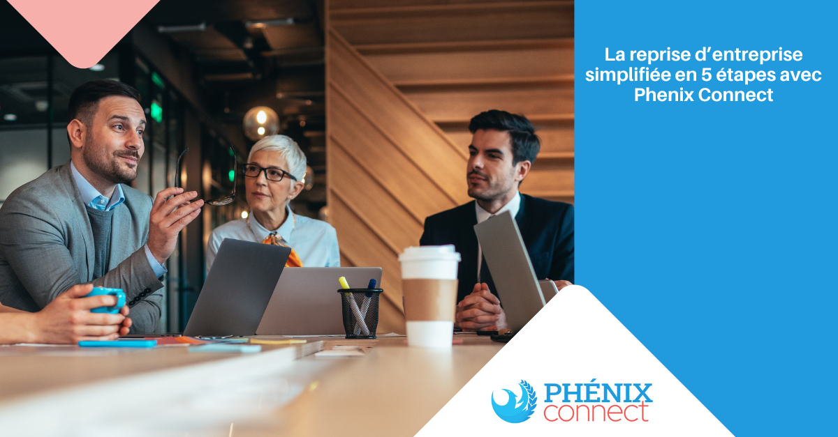 La reprise d’entreprise simplifiée en 5 étapes avec Phenix Connect