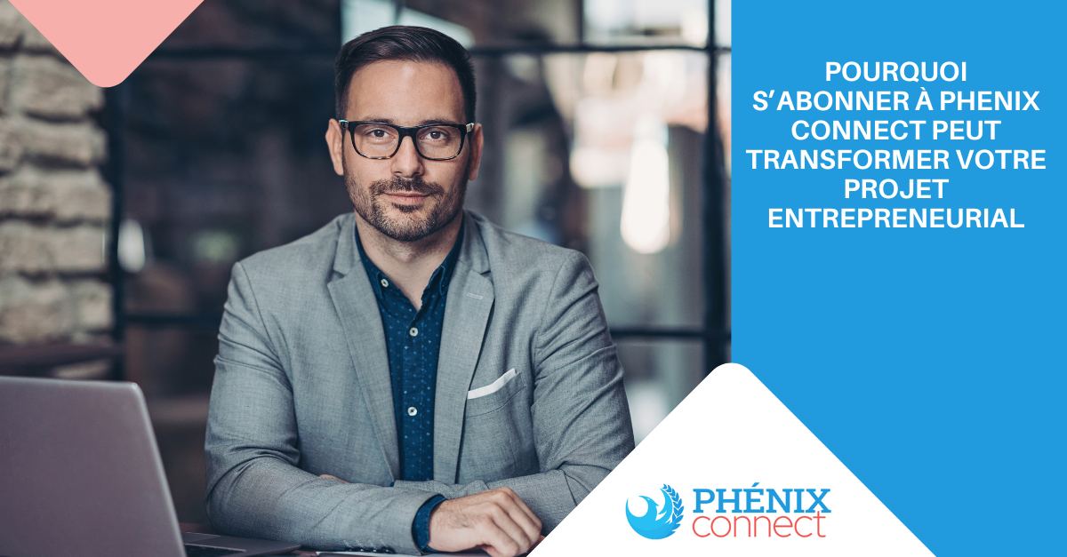 Pourquoi s’abonner à phenix connect peut transformer votre projet entrepreneurial